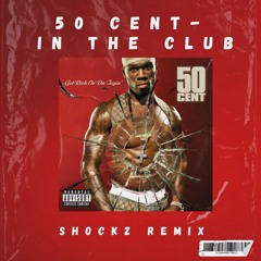 50 CENT - IN THE CLUB (Shockz Remix)*FREE DOWNLOAD*