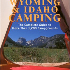 Get KINDLE 📒 Foghorn Outdoors Montana, Wyoming, and Idaho Camping: The Complete Guid