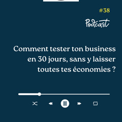 3 Minutes Pour Entreprendre #38 - Comment tester ton business en 30 jours, sans y laisser toutes tes économies