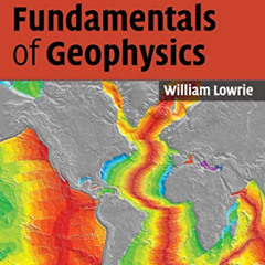 Get PDF ✓ Fundamentals of Geophysics by  William Lowrie [EPUB KINDLE PDF EBOOK]