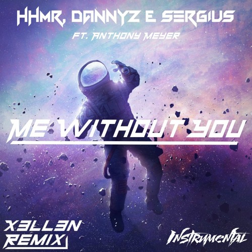 [Instrumental] HHMR, DannyZ & Sergius - Me Without You (ft. Anthony Meyer) (X3ll3n Remix)