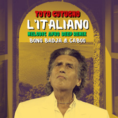 TOTO CUTUGNO - L'italiano (Bono Badja & Caboo's MELODIC AFRO DEEP HOUSE REMIX) CUT