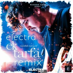 Ek Tarfa - Darshan Raval - Electra Remix