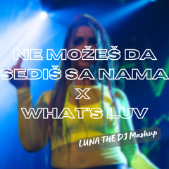 Mimi Mercedez - Ne možeš da sediš sa nama x What's Luv (Luna the DJ Mashup)