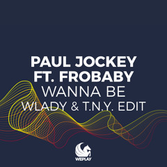 Paul Jockey ft. Frobaby - Wanna Be (Wlady & T.N.Y. Edit)