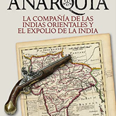 FREE PDF 🖋️ La anarquía: La Compañía de las Indias Orientales y el expolio de la Ind