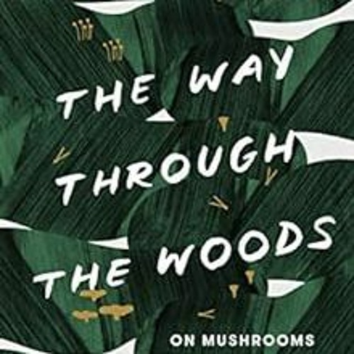 [Free] PDF 📋 The Way Through the Woods: On Mushrooms and Mourning by Litt Woon Long,