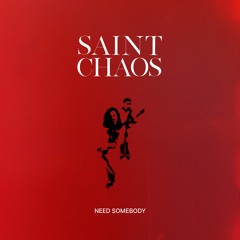 Saint Chaos - Need Somebody