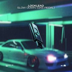 Slow Down (Gas Pedal) [Unreleased]