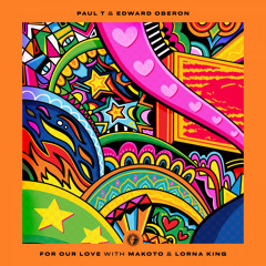 Paul T & Edward Oberon - For Our Love w/ Makoto & Lorna King [V Recordings]