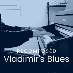 Recomposed by Jay Parte | Max Richter's 'Vladimir's Blues'