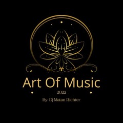 Dj Matan Richter - The Art Of Music (All The Best) Feb 2022
