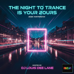 THE NIGHT TO TRANCE IS YOURS 2026 DJ LOUIS DEE LANE