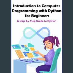 Download Ebook 🌟 Introduction to Computer Programming with Python for Beginners: A Step-by-Step Gu