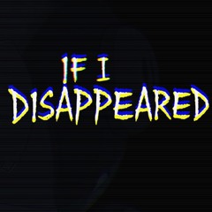 If I Disappeared