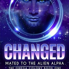 [VIEW] KINDLE PDF EBOOK EPUB Changed: Mated to the Alien Alpha (The Omega Colony Book 1) by  Robin M