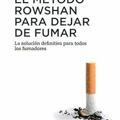 [Pdf]$$ El método Rowshan para dejar de fumar: La solución definitiva para todos los fumadores