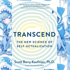 Read Now (ePUB) Transcend: The New Science of Self-Actualization