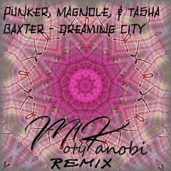 Punker, Magnole, & Tasha Baxter - Dreaming City - Moty1Kanobi Remix