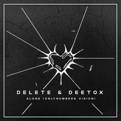 Delete & Deetox - Alone (𝗢𝗻𝗹𝘆𝗻𝘂𝗺𝗯𝗲𝗿𝘀 𝘂𝗻𝗼𝗳𝗳𝗶𝗰𝗶𝗮𝗹 𝗲𝗱𝗶𝘁) / 𝐅𝐑𝐄𝐄 𝐃𝐋