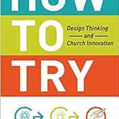 [Download] EBOOK 📙 How to Try: Design Thinking and Church Innovation by Lorenzo Lebr