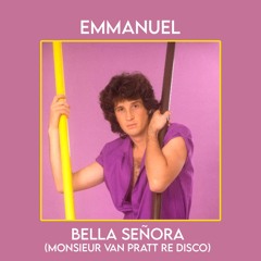 Emmnuel - Bella Señora (Monsieur Van Pratt Re Disco)**Free Download!**