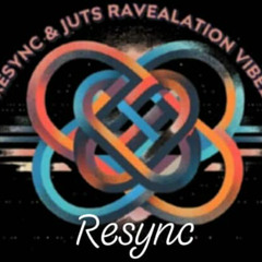 Resync & juts ravealation vibez  (30.07.25)