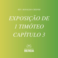 EXPOSIÇÃO DE  1 TIMÓTEO, CAPÍTULO 3 - REV. RONALDO CRISPIM