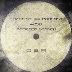 Patrick Branch - Dirty Stuff Podcast #250