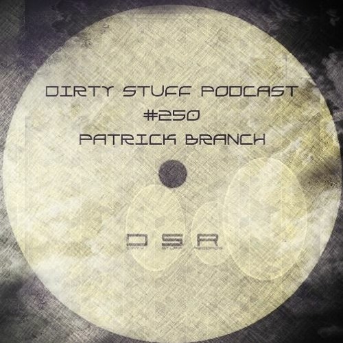 Patrick Branch - Dirty Stuff Podcast #250