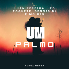 Luan Pereira, Leo Foguete, Dennis DJ e Mc G15- Um Palmo (Korqi Remix) tom alterado