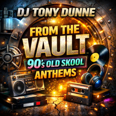 DJ TONY DUNNE -  FROM THE VAULT 90'S OLD SKOOL