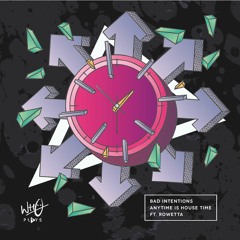 Bad Intentions - Anytime Is House Time feat. Rowetta [Wh0 Plays]