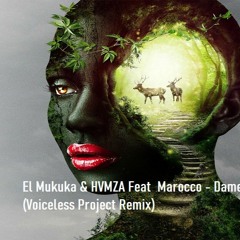 El Mukuka & HVMZA Feat. Marocco - Dame (Voiceless Project Remix)