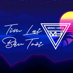 MIXTAPE | VIỆT MIX - TÌM LẠI BẦU TRỜI - MINH HIẾU MIX