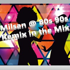 Milsan @ 80s 90s Remix In The Mix Vol.3
