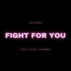 Iateabee Feat Adam Thurman - Fight For You (Radio Edit)