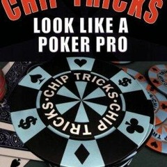 [❤ PDF ⚡]  Chip Tricks: Look Like A Poker Pro ipad