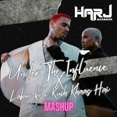 Under The Influence X Kuch Khaass Hai X Labon Ko | MASHUP - DJ HARJ BHAMRAA