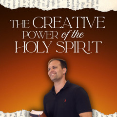 08-13-25 The Creative Power of the Holy Ghost