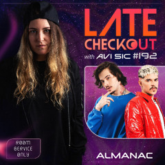 ALMANAC & AVI SIC | LATE CHECKOUT | EPISODE 192