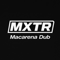 MXTR - Macarena Dub (FREE DOWNLOAD)