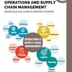 Read PDF Operations and Supply Chain Management Essentials You Always Wanted to Know (Self-Learnin