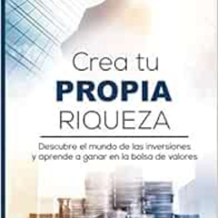 ACCESS PDF 📥 Crea tu Propia Riqueza: Descubre el mundo de las inversiones y aprende