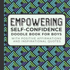 [View] [EPUB KINDLE PDF EBOOK] Empowering Self-Confidence Doodle Book for Boys: With Positive Affirm