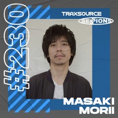 TRAXSOURCE LIVE! Sessions #230 - Masaki Morii