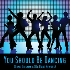 You Should Be Dancing - Craig Chisman 90's Piano Rework (Radio Edit)
