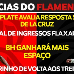 RIVER PLATE AVALIA RESPOSTA SOBRE DE LA CRUZ | INGRESSOS PARA FLA X AUCAS | BH GANHARÁ MAIS ESPAÇO
