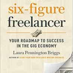 [Read] KINDLE 💏 The Six-Figure Freelancer: Your Roadmap to Success in the Gig Econom