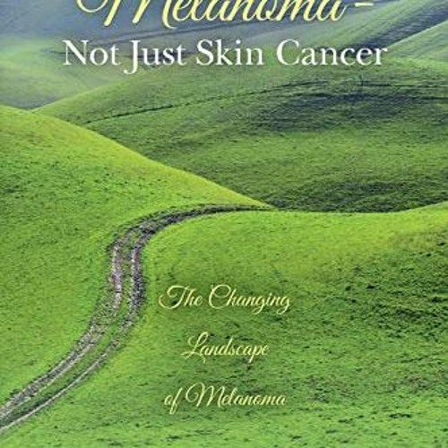 [Download] EBOOK 💔 Melanoma- Not Just Skin Cancer by  Catherine M. Poole,Dr. Keith F